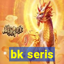 bk seris